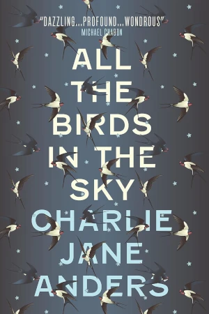 All the Birds in the Sky by Charlie Jane Anders book cover