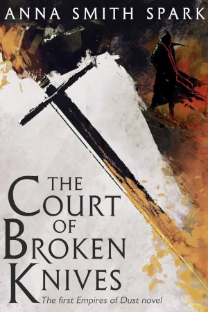 The Court of Broken Knives by Anna Smith Spark book cover